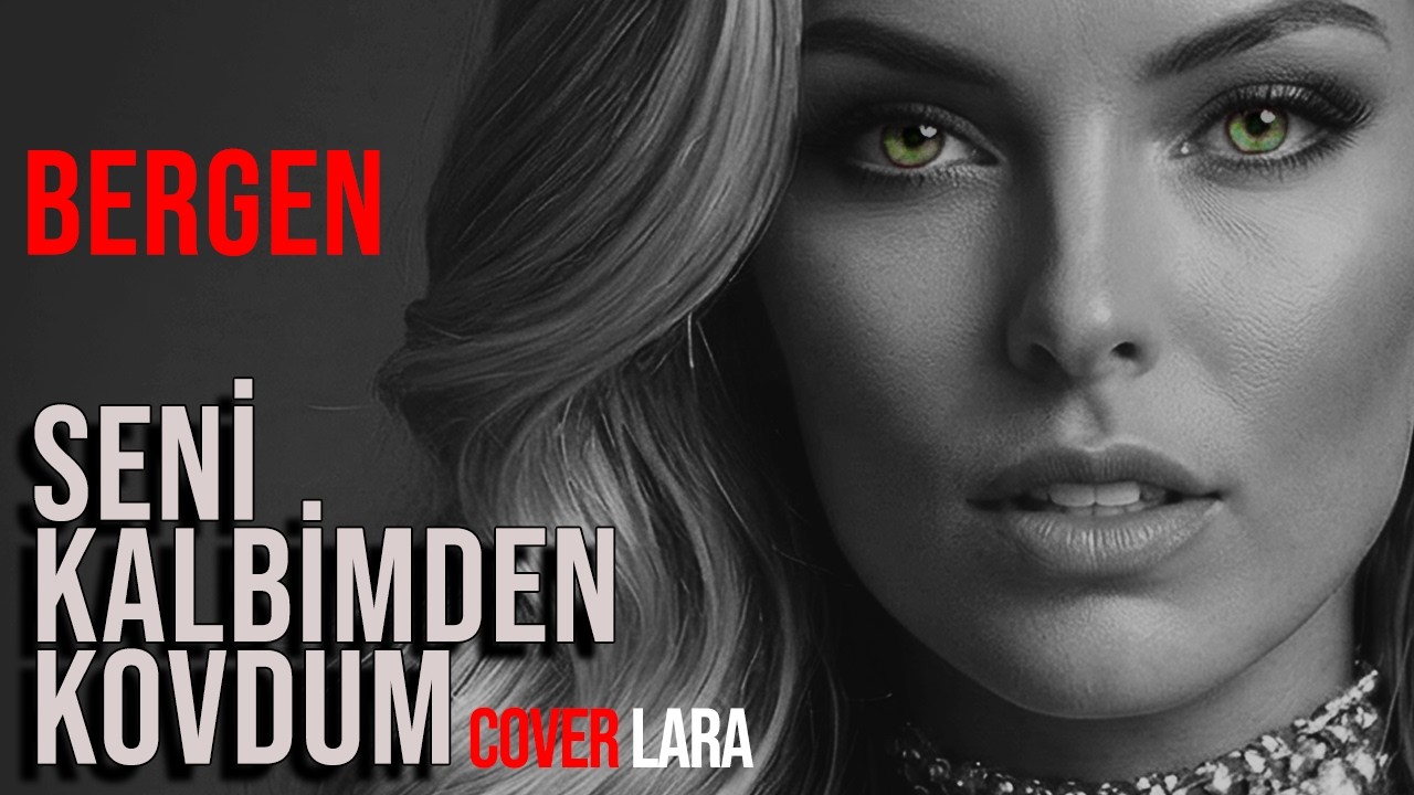 Bergen Seni Kalbimden Kovdum Cover Lara